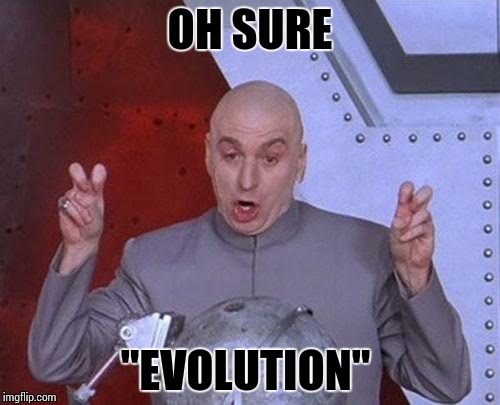 Dr Evil Laser Meme | OH SURE "EVOLUTION" | image tagged in memes,dr evil laser | made w/ Imgflip meme maker