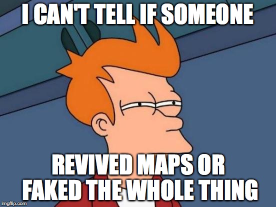 Futurama Fry Meme | I CAN'T TELL IF SOMEONE REVIVED MAPS OR FAKED THE WHOLE THING | image tagged in memes,futurama fry | made w/ Imgflip meme maker