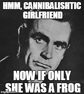 HMM, CANNIBALISHTIC GIRLFRIEND NOW IF ONLY SHE WAS A FROG | made w/ Imgflip meme maker