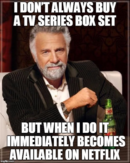 Murphy's Law: Netflix  | I DON’T ALWAYS BUY A TV SERIES BOX SET BUT WHEN I DO IT IMMEDIATELY BECOMES AVAILABLE ON NETFLIX | image tagged in memes,the most interesting man in the world,netflix,funny,haha,bad luck brian | made w/ Imgflip meme maker