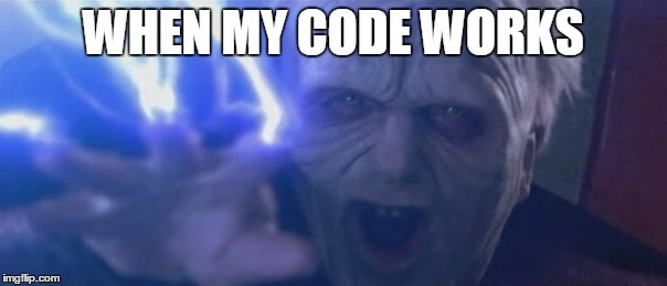 UNLIMITED POWER! | WHEN MY CODE WORKS | image tagged in unlimited power,memes | made w/ Imgflip meme maker