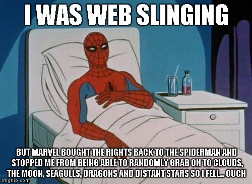 Spiderman Hospital Meme | I WAS WEB SLINGING BUT MARVEL BOUGHT THE RIGHTS BACK TO THE SPIDERMAN AND STOPPED ME FROM BEING ABLE TO RANDOMLY GRAB ON TO CLOUDS, THE MOON | image tagged in memes,spiderman hospital,spiderman | made w/ Imgflip meme maker