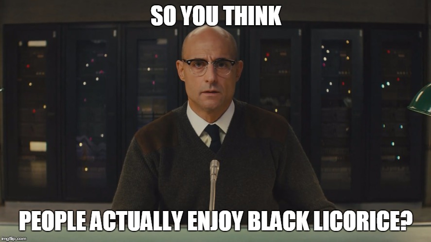 The most offense treat | SO YOU THINK PEOPLE ACTUALLY ENJOY BLACK LICORICE? | image tagged in candy,funny memes,memes | made w/ Imgflip meme maker