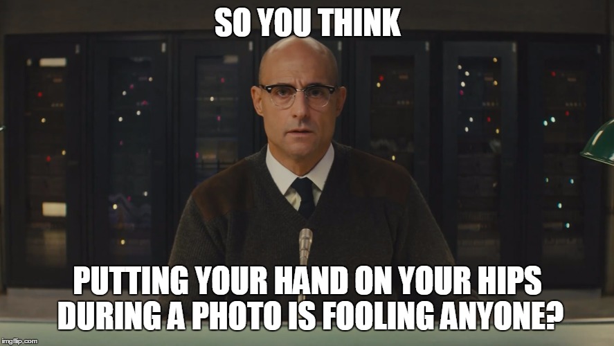 SO YOU THINK PUTTING YOUR HAND ON YOUR HIPS DURING A PHOTO IS FOOLING ANYONE? | image tagged in magician,strong,mark,photography,memes,funny | made w/ Imgflip meme maker