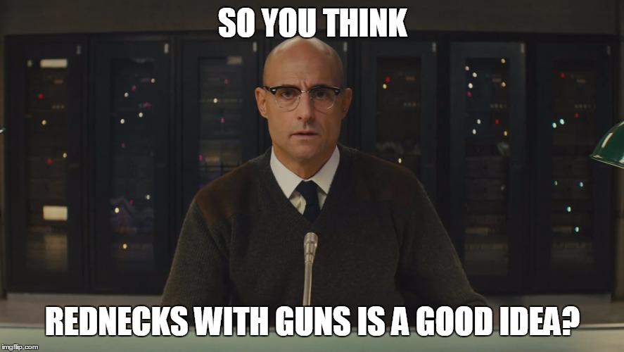 Listen to Mark Strong | SO YOU THINK REDNECKS WITH GUNS IS A GOOD IDEA? | image tagged in guns,american pie,change,spongebob hopeful,memes,funny | made w/ Imgflip meme maker