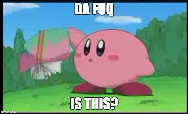 Confused Kirby | DA FUQ IS THIS? | image tagged in confused kirby | made w/ Imgflip meme maker