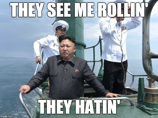 kim wrong-un | THEY SEE ME ROLLIN' THEY HATIN' | image tagged in kim jong-un | made w/ Imgflip meme maker