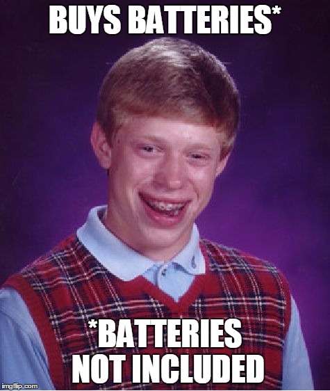 Bad Luck Brian | BUYS BATTERIES* *BATTERIES NOT INCLUDED | image tagged in memes,bad luck brian | made w/ Imgflip meme maker