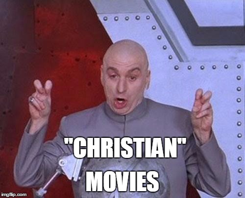 Dr Evil Laser Meme | "CHRISTIAN" MOVIES | image tagged in memes,dr evil laser | made w/ Imgflip meme maker