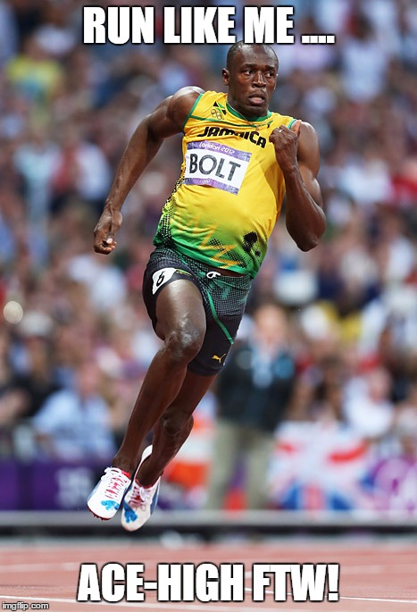 Usain Bolt | RUN LIKE ME .... ACE-HIGH FTW! | image tagged in usain bolt | made w/ Imgflip meme maker