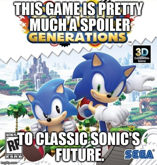 Sonic's Future. | THIS GAME IS PRETTY MUCH A SPOILER TO CLASSIC SONIC'S FUTURE. | image tagged in sonic | made w/ Imgflip meme maker