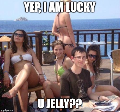 Priority Peter | YEP, I AM LUCKY U JELLY?? | image tagged in memes,priority peter | made w/ Imgflip meme maker