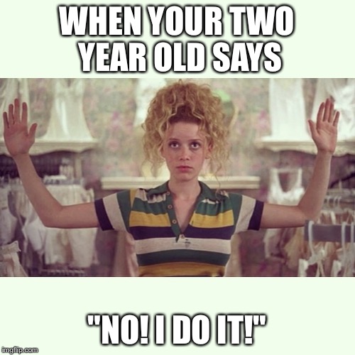 WHEN YOUR TWO YEAR OLD SAYS "NO! I DO IT!" | image tagged in kids | made w/ Imgflip meme maker