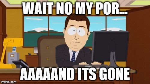 Aaaaand Its Gone | WAIT NO MY POR... AAAAAND ITS GONE | image tagged in memes,aaaaand its gone | made w/ Imgflip meme maker
