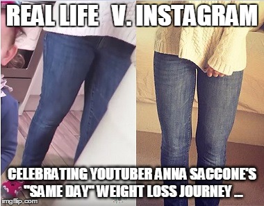 REAL LIFE   V. INSTAGRAM CELEBRATING YOUTUBER ANNA SACCONE'S ''SAME DAY'' WEIGHT LOSS JOURNEY ... | made w/ Imgflip meme maker