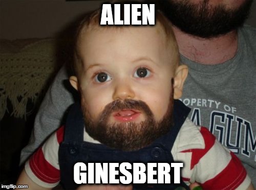 Beard Baby Meme | ALIEN GINESBERT | image tagged in memes,beard baby | made w/ Imgflip meme maker