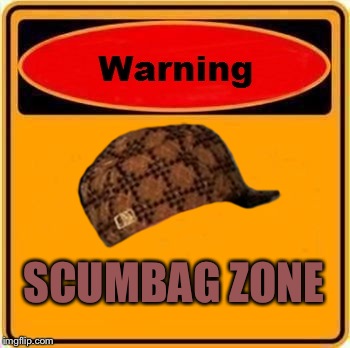 Warning Sign | SCUMBAG ZONE | image tagged in memes,warning sign,scumbag | made w/ Imgflip meme maker