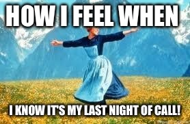 Look At All These | HOW I FEEL WHEN I KNOW IT'S MY LAST NIGHT OF CALL! | image tagged in memes,look at all these | made w/ Imgflip meme maker