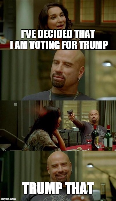 Skinhead John Travolta | I'VE DECIDED THAT I AM VOTING FOR TRUMP TRUMP THAT | image tagged in memes,skinhead john travolta | made w/ Imgflip meme maker