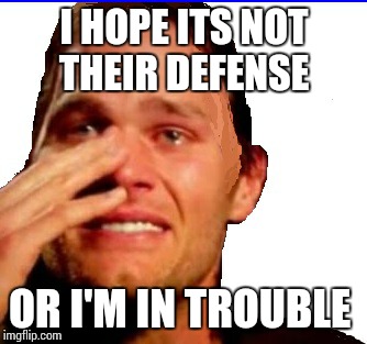 I HOPE ITS NOT THEIR DEFENSE OR I'M IN TROUBLE | image tagged in crying tom | made w/ Imgflip meme maker