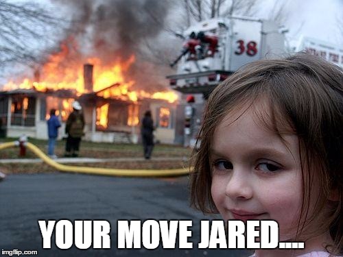 Disaster Girl | YOUR MOVE JARED.... | image tagged in memes,disaster girl,jared from subway | made w/ Imgflip meme maker