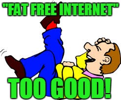 "FAT FREE INTERNET" TOO GOOD! | made w/ Imgflip meme maker