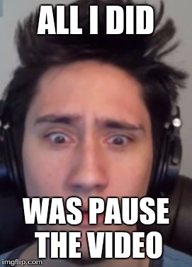 ALL I DID WAS PAUSE THE VIDEO | image tagged in something is not right | made w/ Imgflip meme maker