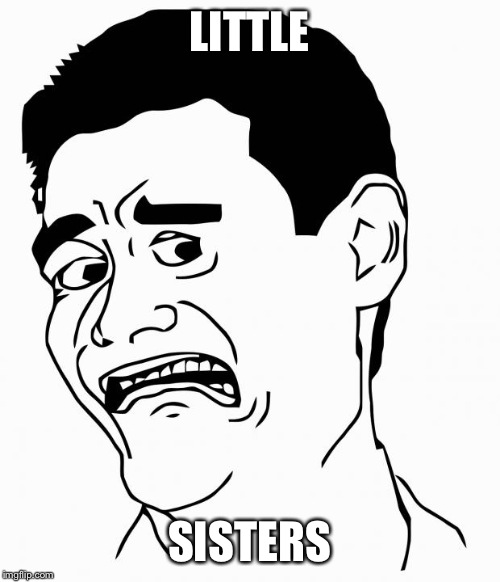 I hope you can relate  | LITTLE SISTERS | image tagged in scared yao | made w/ Imgflip meme maker