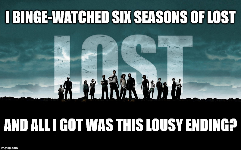Get Lost | I BINGE-WATCHED SIX SEASONS OF LOST AND ALL I GOT WAS THIS LOUSY ENDING? | image tagged in get lost | made w/ Imgflip meme maker