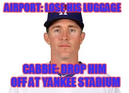 AIRPORT: LOSE HIS LUGGAGE CABBIE: DROP HIM OFF AT YANKEE STADIUM | made w/ Imgflip meme maker