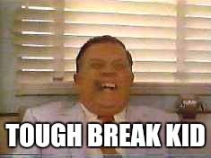 TOUGH BREAK KID | made w/ Imgflip meme maker