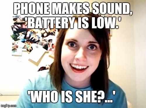 Overly Attached Girlfriend Meme | PHONE MAKES SOUND, 'BATTERY IS LOW.' 'WHO IS SHE?...' | image tagged in memes,overly attached girlfriend | made w/ Imgflip meme maker