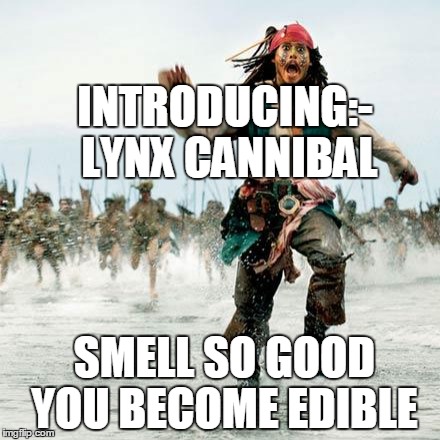 Captain Jack Sparrow | INTRODUCING:- LYNX CANNIBAL SMELL SO GOOD YOU BECOME EDIBLE | image tagged in captain jack sparrow | made w/ Imgflip meme maker