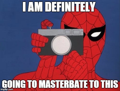 Spiderman Camera Meme | I AM DEFINITELY GOING TO MASTERBATE TO THIS | image tagged in memes,spiderman camera,spiderman | made w/ Imgflip meme maker