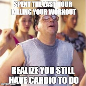 Sweaty | SPENT THE LAST HOUR KILLING YOUR WORKOUT REALIZE YOU STILL HAVE CARDIO TO DO | image tagged in sweaty | made w/ Imgflip meme maker