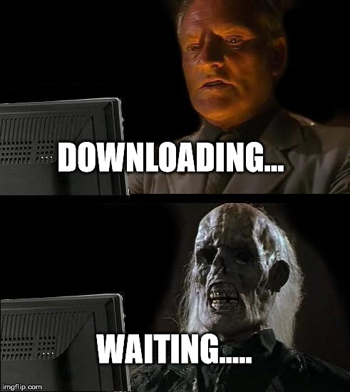 I'll Just Wait Here | DOWNLOADING... WAITING..... | image tagged in memes,ill just wait here | made w/ Imgflip meme maker