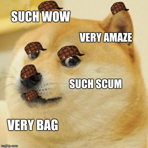 Doge Meme | SUCH WOW VERY AMAZE SUCH SCUM VERY BAG | image tagged in memes,doge,scumbag | made w/ Imgflip meme maker
