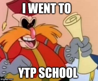 Pingas | I WENT TO YTP SCHOOL | image tagged in pingas | made w/ Imgflip meme maker