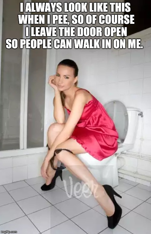 I ALWAYS LOOK LIKE THIS WHEN I PEE, SO OF COURSE I LEAVE THE DOOR OPEN SO PEOPLE CAN WALK IN ON ME. | made w/ Imgflip meme maker