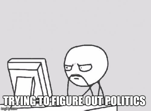 Computer Guy | TRYING TO FIGURE OUT POLITICS | image tagged in memes,computer guy | made w/ Imgflip meme maker