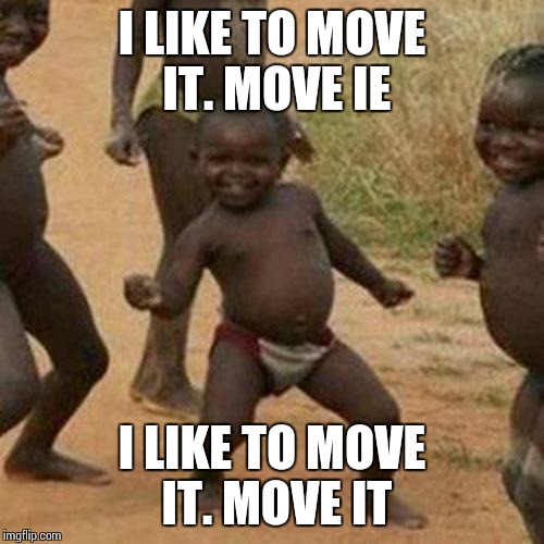 Third World Success Kid Meme | I LIKE TO MOVE IT. MOVE IE I LIKE TO MOVE IT. MOVE IT | image tagged in memes,third world success kid | made w/ Imgflip meme maker