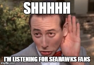 SHHHHH I'M LISTENING FOR SEAHAWKS FANS | image tagged in football | made w/ Imgflip meme maker