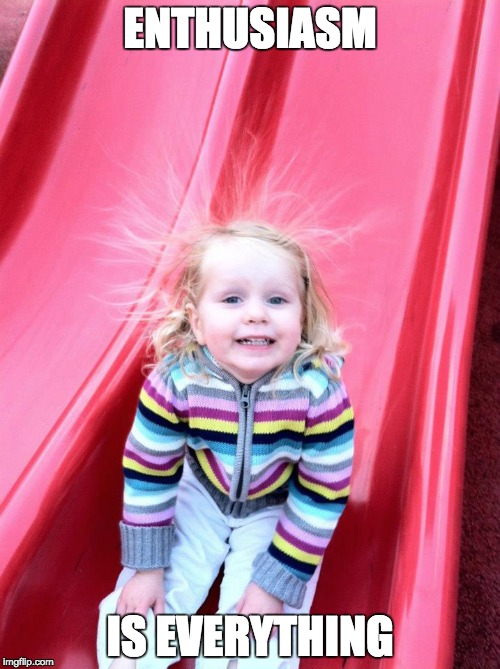 ENTHUSIASM IS EVERYTHING | image tagged in kid,cute,funny,enthusiasm,happy,crazy hair | made w/ Imgflip meme maker