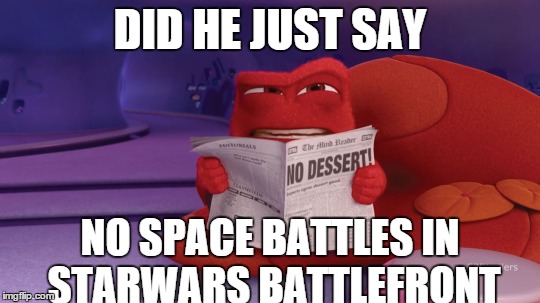 My reaction when they said SW BF would have no space battles | DID HE JUST SAY NO SPACE BATTLES IN STARWARS BATTLEFRONT | image tagged in inside out,meme,star wars,disney,pixar | made w/ Imgflip meme maker