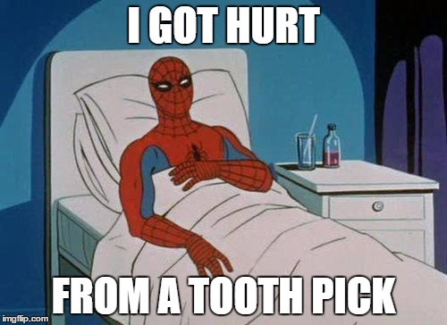 Spiderman Hospital | I GOT HURT FROM A TOOTH PICK | image tagged in memes,spiderman hospital,spiderman | made w/ Imgflip meme maker