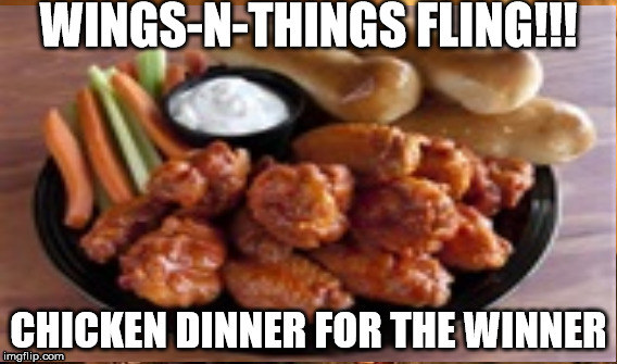 WINGS-N-THINGS FLING!!! CHICKEN DINNER FOR THE WINNER | made w/ Imgflip meme maker