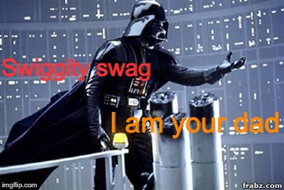 REPUST | Swiggity swag I am your dad | image tagged in darth vader | made w/ Imgflip meme maker