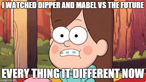 Welp, see ya'll in rehab | I WATCHED DIPPER AND MABEL VS THE FUTURE EVERY THING IT DIFFERENT NOW | image tagged in gravity falls - everything is different now | made w/ Imgflip meme maker