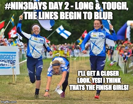 #NIN3DAYS DAY 2 - LONG & TOUGH,  THE LINES BEGIN TO BLUR I'LL GET A CLOSER LOOK. YES! I THINK THATS THE FINISH GIRLS! | image tagged in the line begins to blur | made w/ Imgflip meme maker