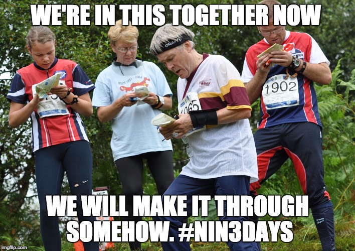 WE'RE IN THIS TOGETHER NOW WE WILL MAKE IT THROUGH SOMEHOW. #NIN3DAYS | image tagged in standing still | made w/ Imgflip meme maker